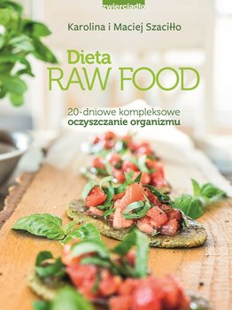 Dieta Raw Food. 20 - dniowe kompleksowe oczyszczanie organizmu - Szaciłło Karolina, Szaciłło Maciej