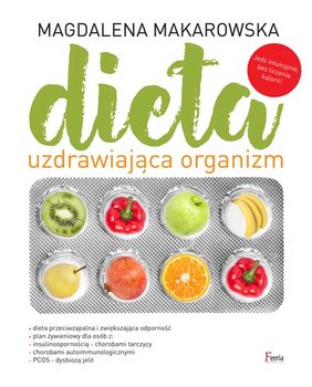 Dieta uzdrawiająca organizm - Makarowska Magdalena