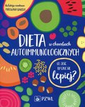 Dieta w chorobach autoimmunologicznych. Co jeść by czuć się lepiej? - Opracowanie zbiorowe