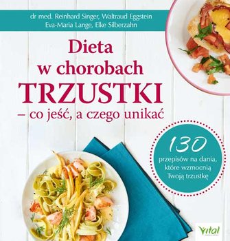 Dieta w chorobach trzustki – co jeść, a czego unikać. 130 przepisów na dania, które wzmocnią Twoją trzustkę - Opracowanie zbiorowe