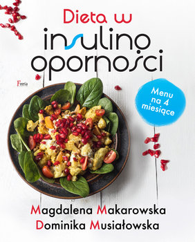 Dieta w insulinooporności - Makarowska Magdalena, Musiałowska Dominika