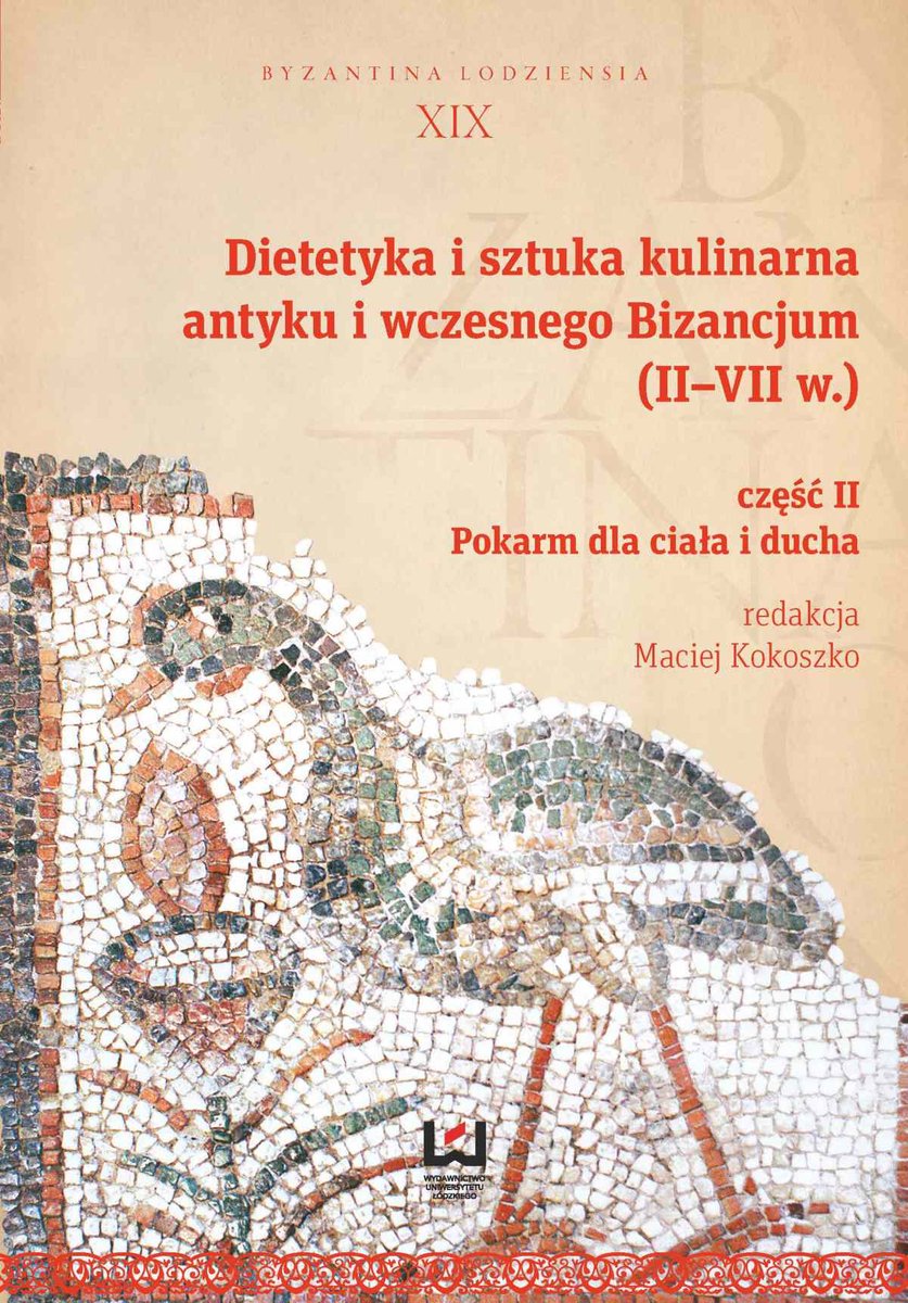 Dietetyka i sztuka kulinarna antyku i wczesnego Bizancjum (II–VII w.). Część 2. Pokarm dla ciała i ducha - ebook PDF