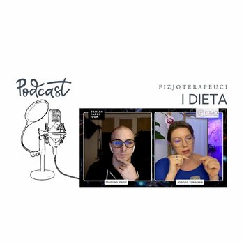 Dietetyka w fizjoterapii. Damian Parol i Joanna Tokarska. Podcast o fizjoterapii - Fizjopozytywnie o zdrowiu - podcast - Tokarska Joanna