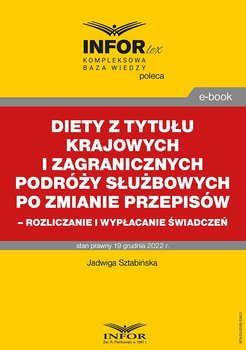 Diety z tytułu krajowych i zagranicznych podróży służbowych po zmianie przepisów – rozliczanie i wypłacanie świadczeń - Sztabińska Jadwiga