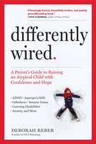 Differently Wired: A Parents Guide to Raising an Atypical Child with Confidence and Hope Deborah Reber