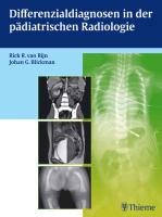 Differenzialdiagnosen in der pädiatrischen Radiologie - Rijn Rick R., Blickmann Johan G.