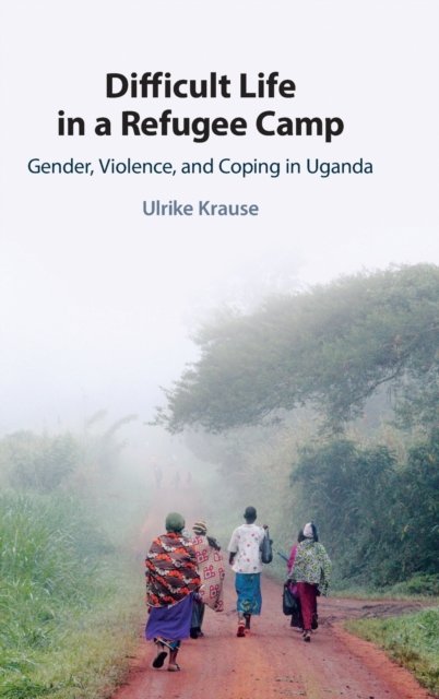 Difficult Life in a Refugee Camp. Gender, Violence, and Coping in ...