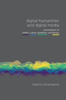 Digital Humanities and Digital Media - Simanowski Roberto