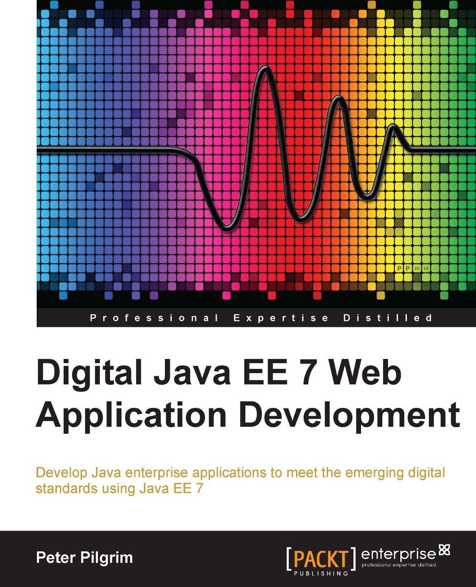 Digital Java EE 7 Web Application Development - Peter Pilgrim | Ebook ...