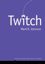 Digital Media and Society, Twitch Mark R. Johnson