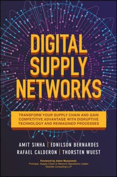 Digital Supply Networks: Transform Your Supply Chain and Gain Competitive Advantage with Disruptive - Opracowanie zbiorowe