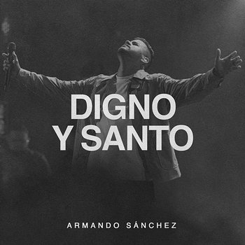 Digno y Santo - Armando Sánchez