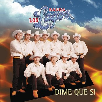 Dime Que Si - Banda Los Lagos