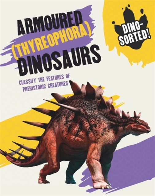 Dino-sorted!: Armoured (Thyreophora) Dinosaurs - Sonya Newland ...