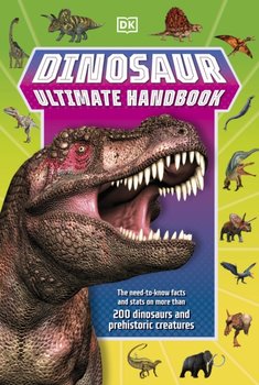 Dinosaur Ultimate Handbook. The Need-To-Know Facts and Stats on Over 150 Different Species - Opracowanie zbiorowe