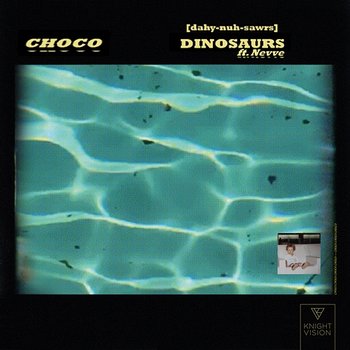 Dinosaurs - CHOCO feat. Nevve