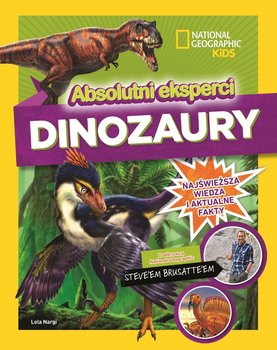 Dinozaury. Absolutni eksperci. National Geographic Kids - Lela Nargi, Brusatte Steve