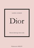 Dior. Historia kultowego domu mody - Homer Karen