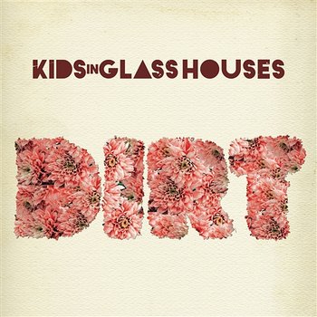 Dirt - Kids In Glass Houses