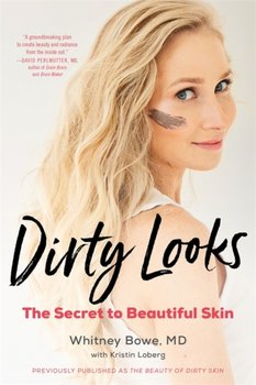Dirty Looks: The Secret to Beautiful Skin - Bowe Whitney
