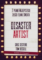 Disaster artist. Z planu najlepszego złego filmu świata Bissell Tom, Sestero Greg
