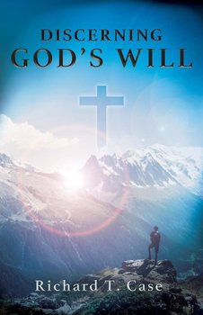Discerning God's Will - Case Richard T.