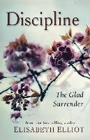 Discipline: The Glad Surrender - Elliot Elisabeth