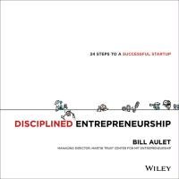 Disciplined Entrepreneurship - Aulet Bill