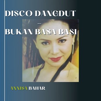 Disco Dangdut - Bukan Basa Basi - Anisa Bahar