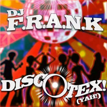 Discotex! (Yah!) - DJ F.R.A.N.K.