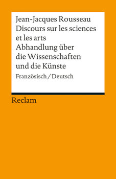 Discours sur les sciences et les arts/Abhandlung über die Wissenschaften und die Künste - Rousseau Jean-Jaques