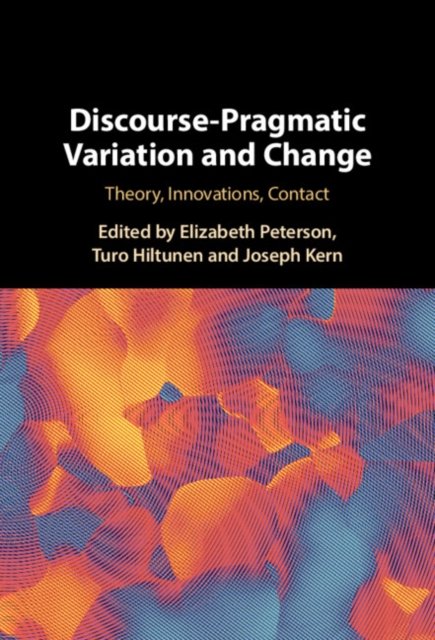 Discourse-Pragmatic Variation and Change: Theory, Innovations, Contact ...