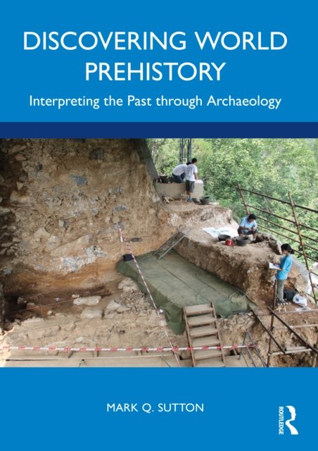 Discovering World Prehistory. Interpreting The Past Through Archaeology ...