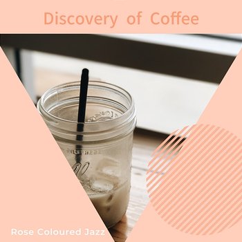 Discovery of Coffee - Rose Colored Jazz