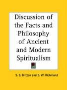 Discussion of the Facts and Philosophy of Ancient and Modern Spiritualism - Brittan S. B., Richmond B. W.