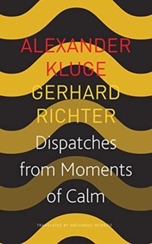 Dispatches from Moments of Calm - Richter Gerhard, Kluge Alexander
