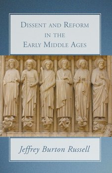 Dissent and Reform in the Early Middle Ages - Russell Jeffrey Burton