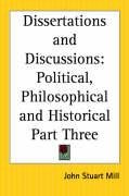 Dissertations and Discussions - John Stuart Mill, Mill John Stuart