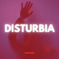 Disturbia Blair Muir