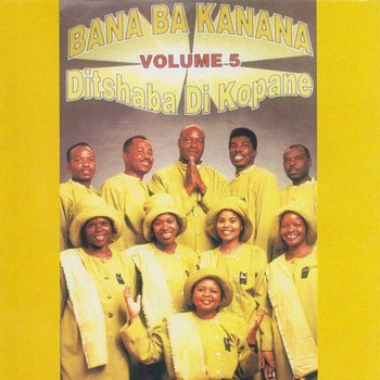 Ditshaba Di Kopane - Bana Ba Kanana