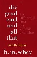 DIV, Grad, Curl, and All That: An Informal Text on Vector Calculus - Schey H. M.