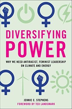 Diversifying Power: Why We Need Antiracist, Feminist Leadership on Climate and Energy - Jennie C. Stephens