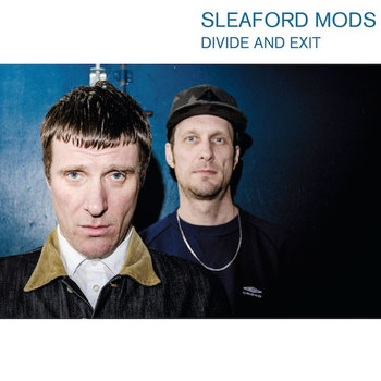 Divide And Exit - Sleaford Mods