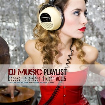 Dj Music Playlist Vol5. 30 Soulful House and Deep House Tunes - Various Artists