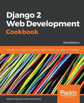 Django 2 Web Development Cookbook - Third Edition - Jake Kronika