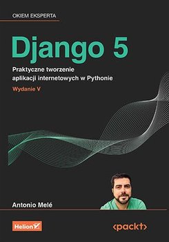 Django 5. Praktyczne tworzenie aplikacji internetowych w Pythonie - ebook PDF - Mele Antonio