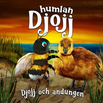 Djojj och andungen - Humlan Djojj, Staffan Götestam, Josefine Götestam