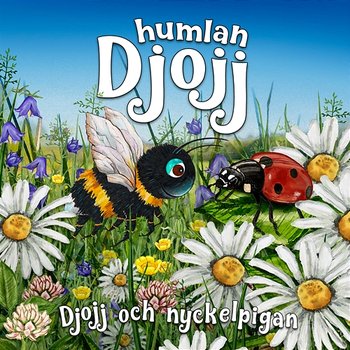 Djojj och nyckelpigan - Humlan Djojj, Staffan Götestam & Josefine Götestam