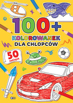 Dla chłopców. 100+ kolorowanek Opracowanie zbiorowe