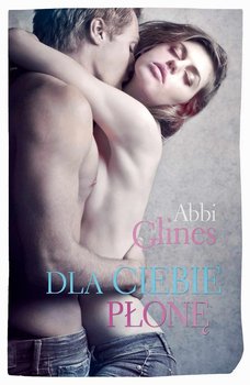 Dla ciebie płonę - Glines Abbi